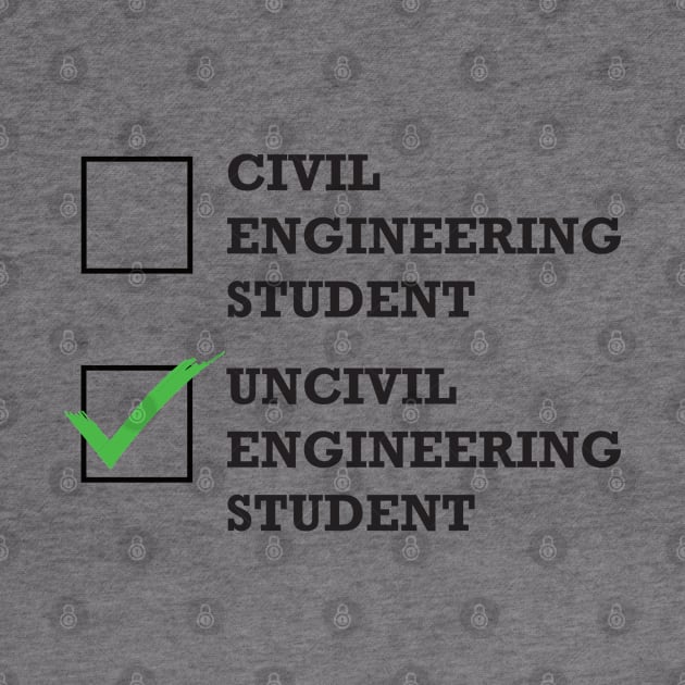 Funny Civil Engineering Student or Uncivil Engineering Student T-Shirt by POD Creations